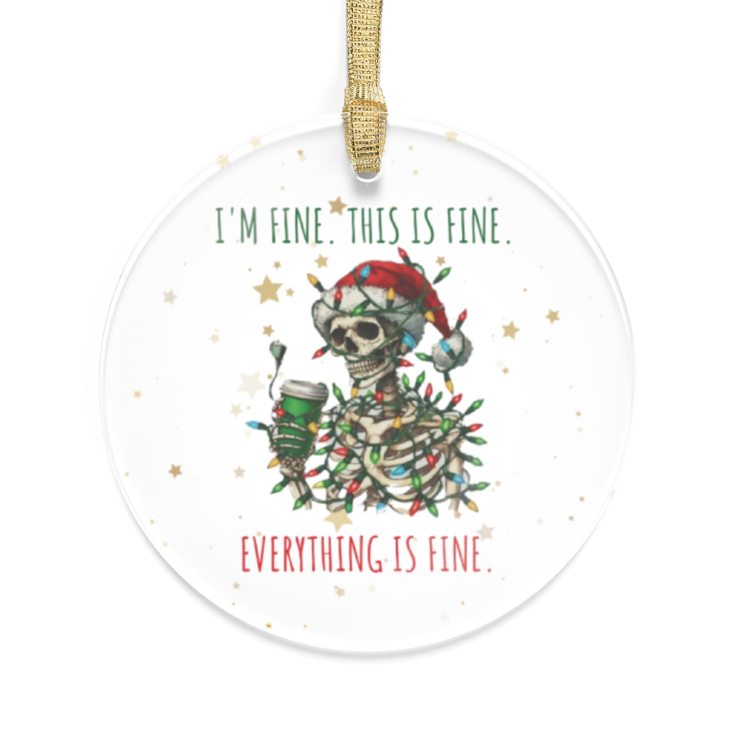 Skeleton Acrylic Ornaments - I'm fine, This is Fine Everything is fine